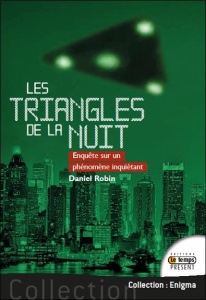 Les triangles de la nuit. Enquête sur un phénomène inquiétant - Robin Daniel ; Lavat Claude