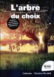 L'arbre du choix. Mon rendez-vous avec les êtres de lumière, 2e édition revue et augmentée - Canivenq Nicole ; Charbonier Jean-Jacques