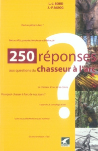 250 réponses aux questions d'un chasseur à l'arc - Bord Lucien-Jean ; Mugg Jean-Pierre