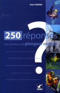 250 Réponses aux questions du plongeur curieux - Perrier Alain