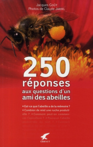 250 réponses aux questions d'un ami des abeilles - Goût Jacques ; Jardel Claude