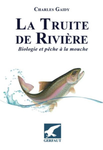 La truite de rivière. Biologie et pêche à la mouche - Gaidy Charles ; Jolliet Bernard ; Gall Dominique