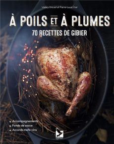 A poils et à plumes. 70 recettes de gibier - Drouet Valéry ; Viel Pierre-Louis