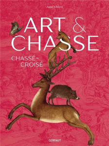 Art & chasse. Chassé-croisé - Chevée Anne