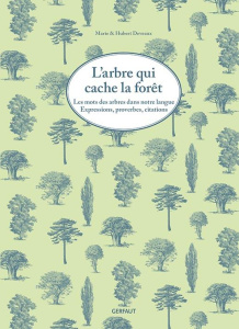 L'arbre qui cache la forêt. Les mots des arbres dans notre langue. Expressions, proverbes, citations - Deveaux Marie ; Deveaux Hubert