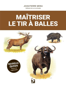 Maîtriser le tir à balles. Edition revue et augmentée - Menu Jean-Pierre ; Alphand Luc ; Gall Dominique