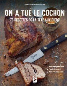 On a tué le cochon. 70 recettes de la tête aux pieds - Drouet Valéry ; Viel Pierre-Louis