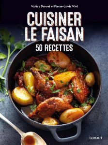 Cuisiner le faisan. 50 recettes - Drouet Valéry ; Viel Pierre-Louis