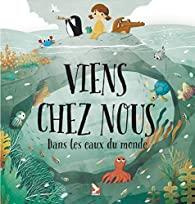 Viens chez nous . Dans les eaux du monde - Hanácková Pavla ; Dao Linh