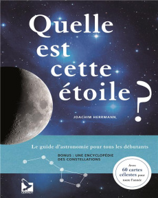 Quelle est cette étoile ?. Le guide d'astronomie pour tous les débutants - Herrmann Joachim ; Valembois Alexia
