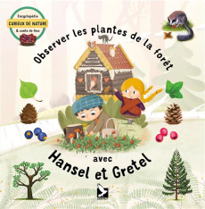 Observer les plantes de la forêt avec Hansel et Gretel - Konecná Sabina ; Adamova Lenka ; Cenkl Jakub ; Kop
