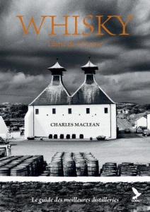 Whisky, l'âme de l'Ecosse. Le guide des meilleures distilleries - MacLean Charles ; Platman Lara ; MacDonald Alan ;