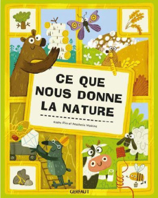 Ce que nous donne la nature - Piro Radka ; Moshina Anastasiia ; Richaud Marion