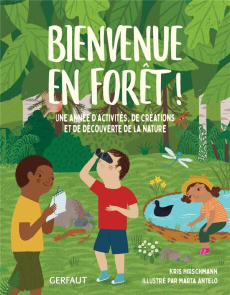 Bienvenue en forêt ! Une année d'activités, de créations et de découverte de la nature - Hirschmann Kris ; Antelo Marta ; Billaut Delphine