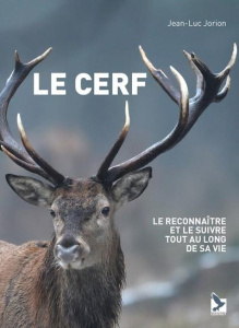 le cerf : le reconnaîtree et le suivre tout au long de sa vie - Jean - Luc Jorion
