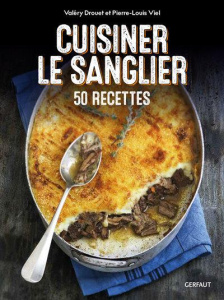 Cuisiner le sanglier. 50 recettes - Drouet Valéry ; Viel Pierre-Louis
