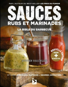 Sauces, rubs et marinades. La bible du barbecue - Raichlen Steven ; Benson Matthew ; Singley Nora