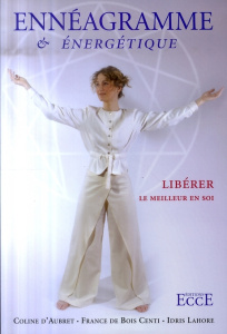 Ennéagramme & énergétique. Libérer le meilleur en soi - Aubret Coline d' ; Bois Centi France de ; Lahore I