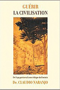 Guérir la civilisation - Naranjo Claudio,Martinez Sara