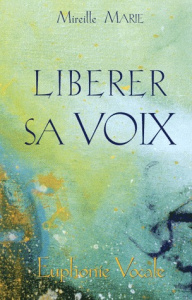 Libérer sa voix. Euphonie vocale - Marie Mireille