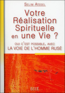 La voie de l'homme rusé. Votre réalisation spirituelle en une vie - Aïssel Selim