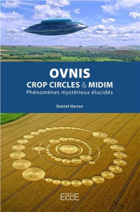 Ovnis, crop circles & midim, phénomènes mystérieux élucidés - Harran Daniel