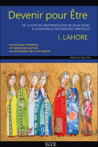Devenir pour être. De la psycho-anthropologie de Selim Aïssel à la nouvelle psychologie spirituelle - Lahore Idris