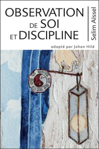 Science de l'éveil spirituel. Tome 6, Observation de soi et Discipline - Aïssel Selim ; Hild Johan