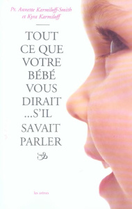 Tout ce que votre bébé vous dirait... s'il savait parler - Karmiloff-Smith Annette ; Karmiloff Kyra ; Guérita