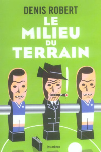Le milieu du terrain - Robert Denis