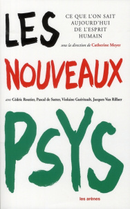 Les nouveaux psys. Ce que l'on sait aujourd'hui de l'esprit humain - Routier Cédric ; De Sutter Pascal ; Guéritault Vio