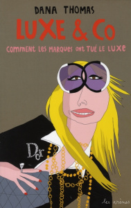 Luxe & Co. Comment les marques ont tué le luxe - Thomas Dana ; Colette Olivier