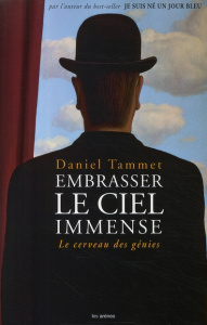 Embrasser le ciel immense. Le cerveau des génies - Tammet Daniel ; Tabet Jérôme