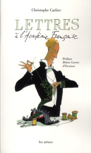 Lettres à l'Académie française - Carlier Christophe ; Carrère d'Encausse Hélène