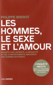 Les hommes, le sexe et l'amour. Enquête sur l'intimité, la sexualité et les comportements amoureux d - Brenot Philippe
