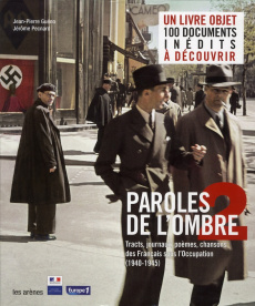 Paroles de l'ombre 2. Poèmes, tracts, journaux, chansons des Français sous l'Occupation (1940-1945) - Guéno Jean-Pierre - Pecnard Jérôme - Olivennes Den