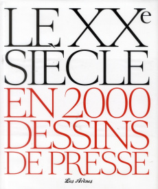 Le XXe siècle en 2000 dessins de presse - Lamalle Jacques ; Lestrohan Patrice ; Rambaud Patr