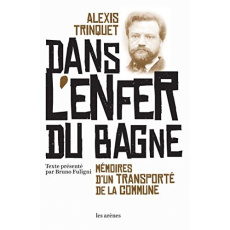 Dans l'enfer du bagne. Mémoires d'un transporté de la Commune - Trinquet Alexis ; Fuligni Bruno