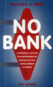 No bank. L'incroyable histoire d'un entrepreneur de banlieue qui veut révolutionner la banque - Le Bret Hugues