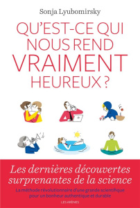 Qu'est-ce qui nous rend vraiment heureux ? - Lyubomirsky Sonja ; Bury Laurent ; Lecomte Jacques