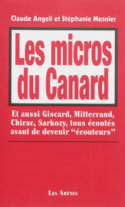 Les micros du Canard. Et aussi Giscard, Mitterrand, Chirac, sarkozy, tous écoutés avant de devenir " - Angeli Claude ; Mesnier Stéphanie