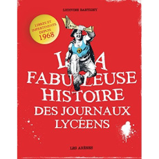 La fabuleuse histoire des journaux lycéens - Bantigny Ludivine