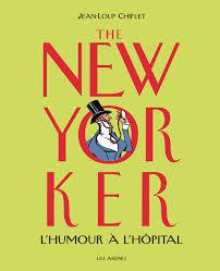 The New Yorker. L'humour a l'hôpital - Chiflet Jean-Loup ; Courbey Christiane