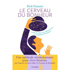 Le cerveau du bonheur. La joie, le calme et la confiance en soi au temps des neurosciences - Hanson Rick ; Colette Olivier