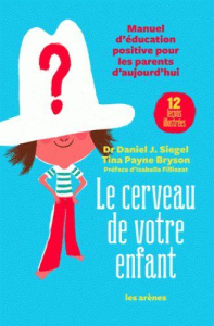 Le cerveau de votre enfant - Siegel David ; Paine-Bryson Tina ; Filliozat Isabe