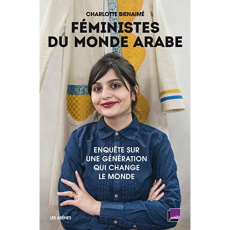 Féministes du monde arabe. Enquête sur une génération qui change le monde - Bienaimé Charlotte