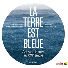 La Terre est bleue. Atlas de la mer au XXIe siècle - Poirier-Coutansais Cyrille ; Fimaz Loïc