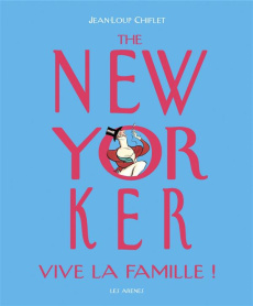The New Yorker. Vive la famille ! - Chiflet Jean-Loup ; Courbey Christiane