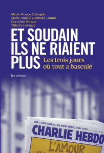 Et soudain ils ne riaient plus. Les trois jours où tout a basculé - Etchegoin Marie-France ; Lombard-Latune Marie-Amél