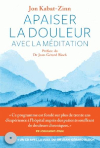 Apaiser la douleur avec la méditation. Avec 1 CD audio - Kabat-Zinn Jon ; Bloch Jean-Gérard ; Takashashi An